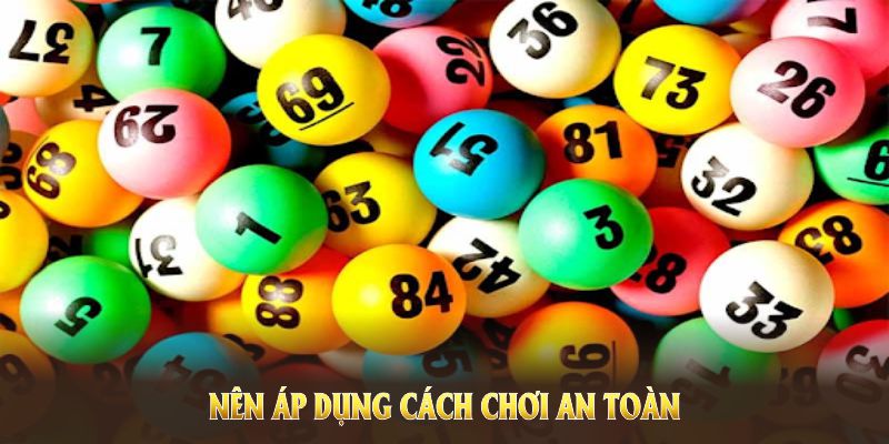 Nên áp dụng cách chơi an toàn để duy trì lâu dài